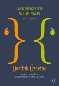 Dostluk Üzerine: Yakınlık, Mesafe ve Bağlar Hakkında Bir Deneme