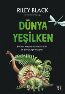 Dünya Yeşilken: Bitkiler, Hayvanlar ve Evrimin En Büyük Aşk Hikâyesi