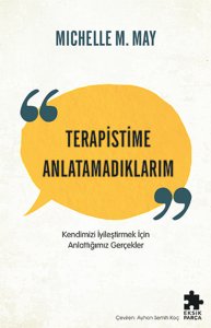 Terapistime Anlatamadıklarım Kendimizi İyileştirmek İçin Anlattığımız Gerçekler