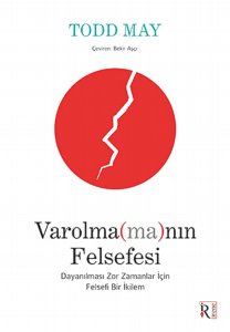 Varolma(ma)nın Felsefesi: Dayanılması Zor Zamanlar İçin Felsefi Bir İkilem