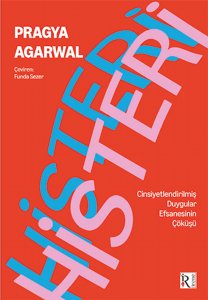 Histeri: Cinsiyetleştirilmiş Duygular Efsanesinin Çöküşü
