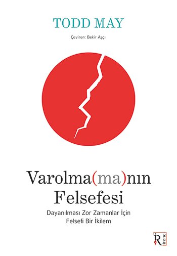 Varolma(ma)nın Felsefesi: Dayanılması Zor Zamanlar İçin Felsefi Bir İkilem
